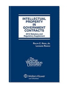 Intellectual Property in Government Contracts 2012 Statutory and Regulatory Supplement (FSC)
