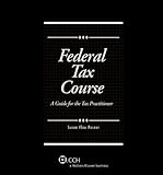 Federal Tax Course: A Guide for the Tax Practitioner (2011)