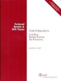 Federal Estate & Gift Taxes: Code & Regulations (Including Related Income Tax Provisions), as of March 2011