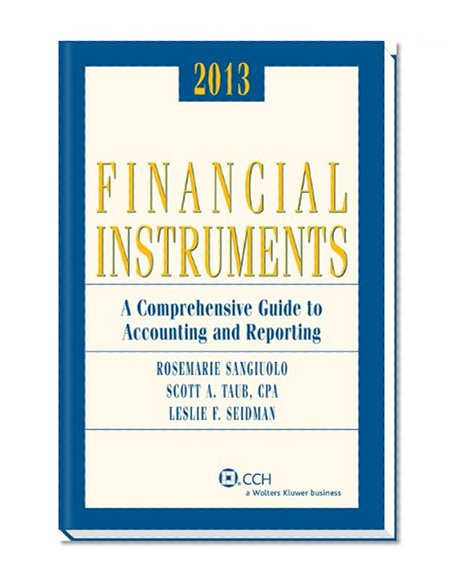 Financial Instruments: A Comprehensive Guide to Accounting & Reporting (2013)