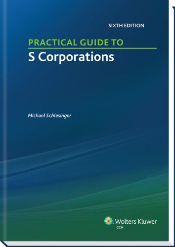 Practical Guide to S Corporations (6th Edition)