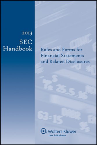 2013 SEC Handbook: Rules and Forms for Financial Statements and Related Disclosure, 23rd Edition