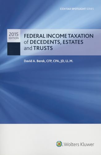 Federal Income Taxation of Decedents, Estates and Trusts  2015 CCH Tax Spotlight Series