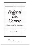 Federal Tax Course: A Guide for the Tax Practitioner (2013)