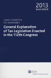 BLUE BOOK 2013: Joint Committee on Taxation's General Explanation of Tax Legislation Enacted in the 112th Congress (Blue Book (CCH))