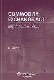 Commodity Exchange Act: Regulations & Forms, 2013 Edition