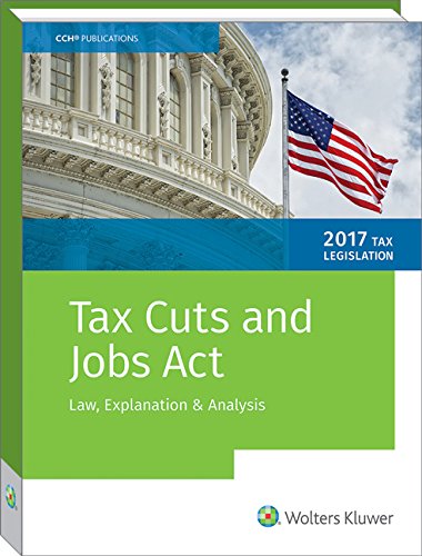 Tax Cuts and Jobs Act Tax Legislation 2017: Law, Explanation, & Analysis