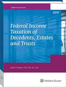 Federal Income Taxation of Decedents, Estates and Trusts - 2019
