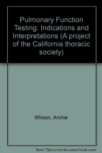 Pulmonary Function Testing: Indications and Interpretations (A project of the California thoracic society)