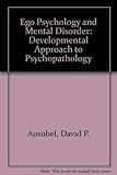Ego Psychology and Mental Disorder: A Developmental Approach to Psychopathology