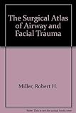 Surgical Atlas of Airway and Facial Trauma (Comprehensive surgical atlases in otolaryngology and head and neck surgery)