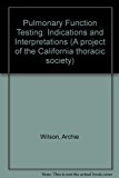 Pulmonary Function Testing: Indications and Interpretations (A project of the California thoracic society)