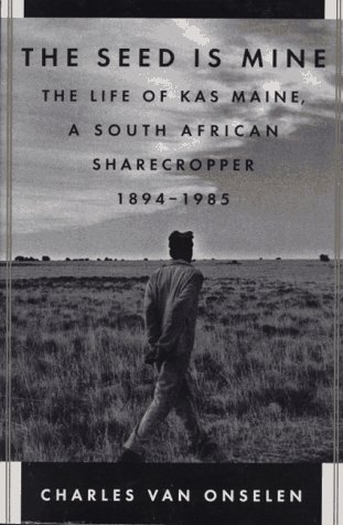 The Seed Is Mine: The Life of Kas Maine, a South African Sharecropper, 1894-1985