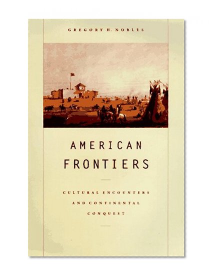 American Frontiers: Cultural Encounters and Continental Conquest