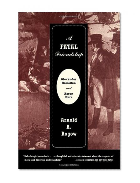 A Fatal Friendship: Alexander Hamilton and Aaron Burr