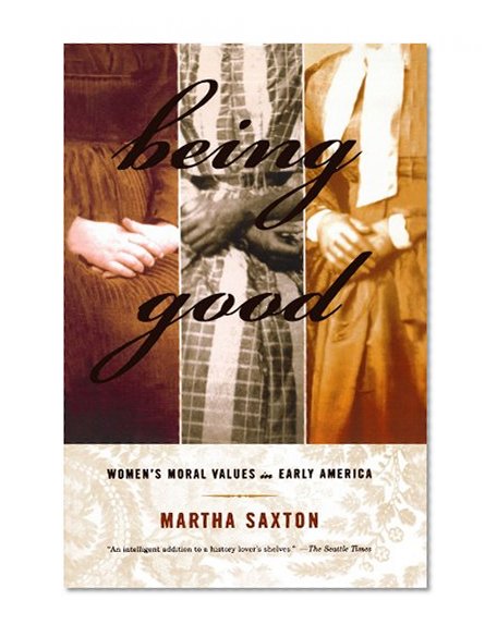 Being Good: Women's Moral Values in Early America