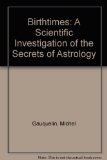 Birthtimes: A Scientific Investigation of the Secrets of Astrology