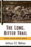 The Long, Bitter Trail: Andrew Jackson and the Indians
