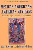 Mexican Americans/American Mexicans: From Conquistadors to Chicanos (American Century)