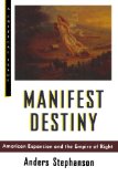Manifest Destiny: American Expansion and the Empire of Right (Hill and Wang Critical Issues)