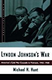 Lyndon Johnson's War: America's Cold War Crusade in Vietnam, 1945-1968 (Hill and Wang Critical Issues)