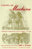 Civilizing the Machine: Technology and Republican Values in America, 1776-1900