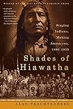 Shades of Hiawatha: Staging Indians, Making Americans, 1880-1930
