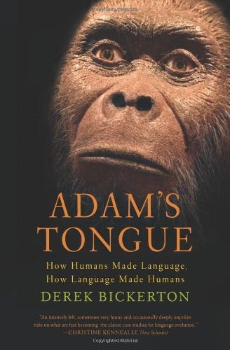 Adam's Tongue: How Humans Made Language, How Language Made Humans