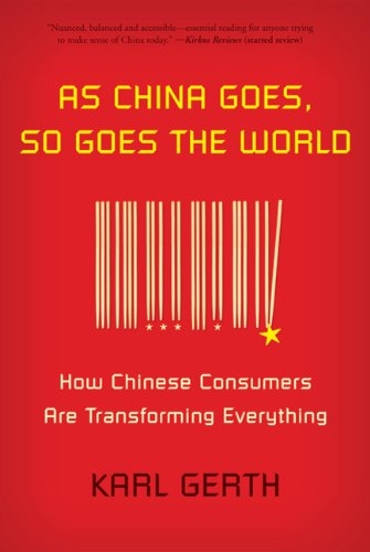 As China Goes, So Goes the World: How Chinese Consumers Are Transforming Everything