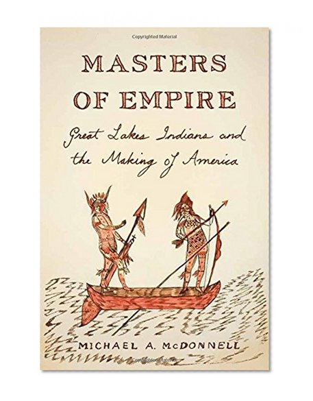 Masters of Empire: Great Lakes Indians and the Making of America