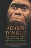 Adam's Tongue: How Humans Made Language, How Language Made Humans