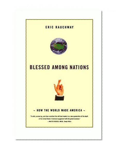 Blessed Among Nations: How the World Made America