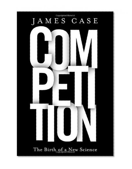 Competition: The Birth of a New Science