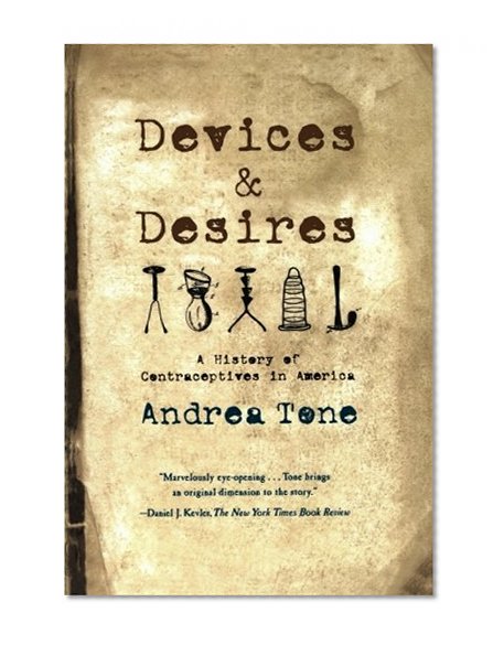 Devices and Desires: A History of Contraceptives in America