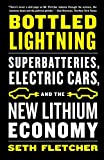 Bottled Lightning: Superbatteries, Electric Cars, and the New Lithium Economy