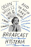 Broadcast Hysteria: Orson Welles's War of the Worlds and the Art of Fake News