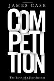Competition: The Birth of a New Science
