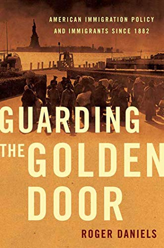 Book Cover Guarding the Golden Door: American Immigration Policy and Immigrants since 1882