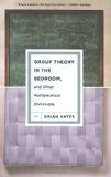 Group Theory in the Bedroom, and Other Mathematical Diversions