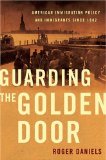 Guarding the Golden Door: American Immigration Policy and Immigrants since 1882