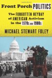 Front Porch Politics: The Forgotten Heyday of American Activism in the 1970s and 1980s