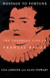 Hostage to Fortune: The Troubled Life of Francis Bacon