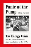 Panic at the Pump: The Energy Crisis and the Transformation of American Politics in the 1970s