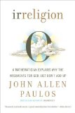 Irreligion: A Mathematician Explains Why the Arguments for God Just Don't Add Up