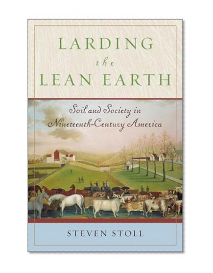 Larding the Lean Earth: Soil and Society in Nineteenth-Century America