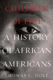 Children of Fire: A History of African Americans