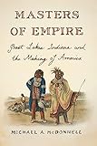 Masters of Empire: Great Lakes Indians and the Making of America