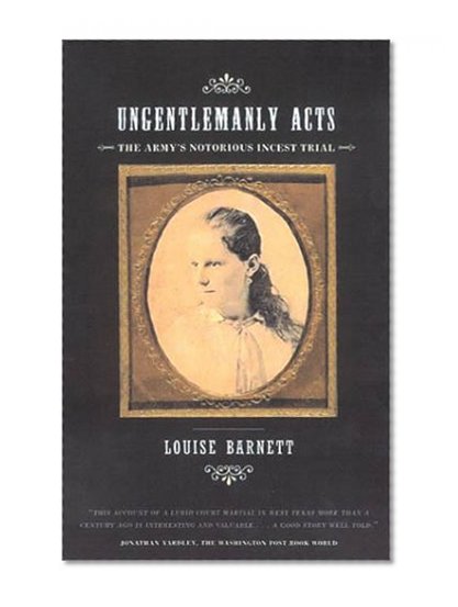 Ungentlemanly Acts: The Army's Notorious Incest Trial