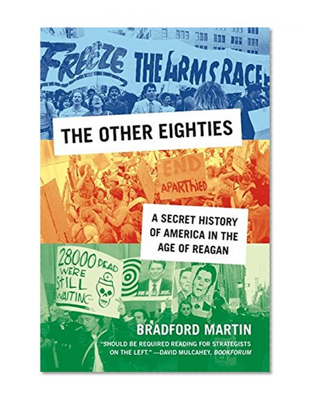 The Other Eighties: A Secret History of America in the Age of Reagan