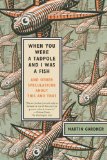 When You Were a Tadpole and I Was a Fish: And Other Speculations About This and That